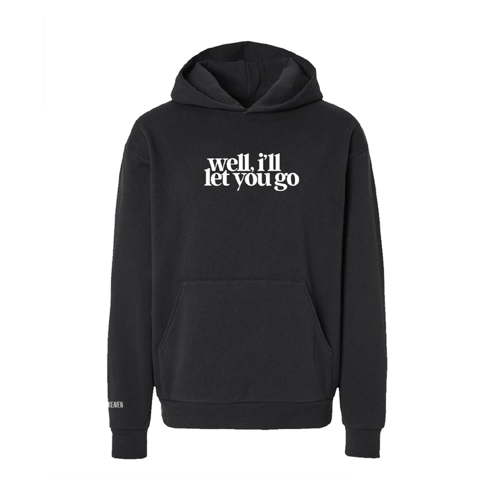 WELL I'LL LET YOU GO Pullover Hoodie